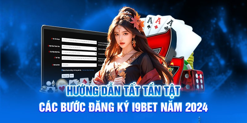 Hướng dẫn đăng ký i9Bet tài khoản mới chi tiết nhất dành cho tân binh