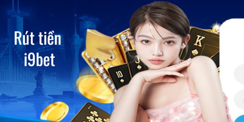 i9BET mang đến nhiều kênh rút tiền cho anh em bet thủ