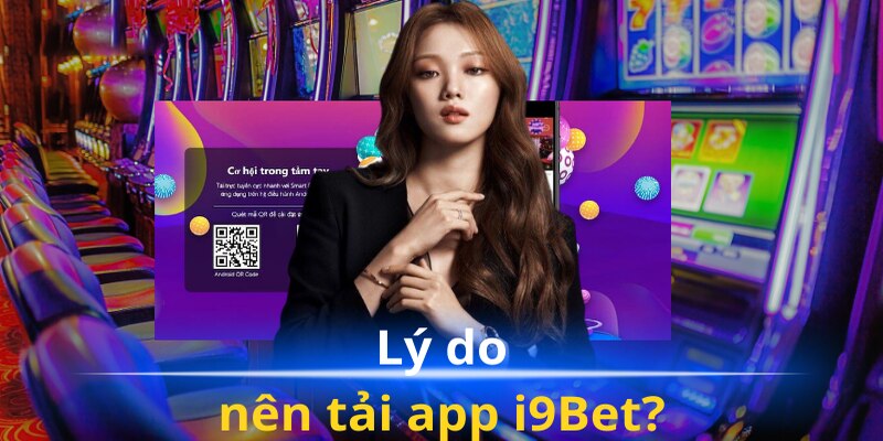 Lợi ích dành cho người chơi khi tải app i9Bet