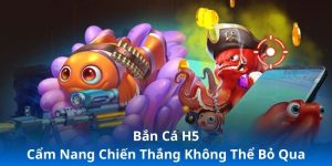 Bắn Cá H5 - Cẩm Nang Chiến Thắng Không Thể Bỏ Qua