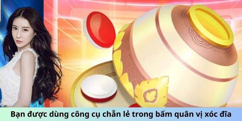 Bạn được dùng công cụ chẵn lẻ trong bấm quân vị xóc đĩa