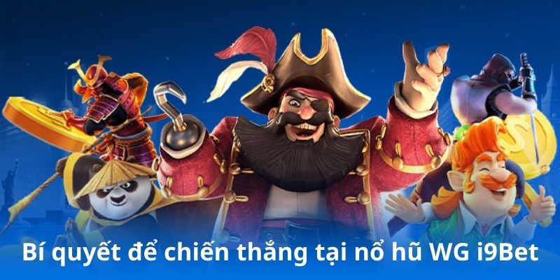 Bí quyết để chiến thắng tại nổ hũ WG i9Bet