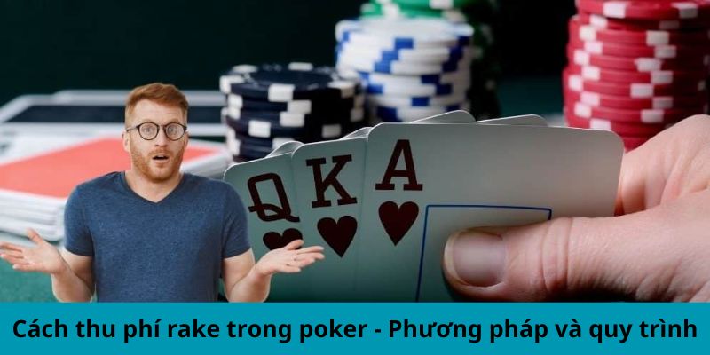 Cách thu phí Rake poker là gì? - Phương pháp và quy trình