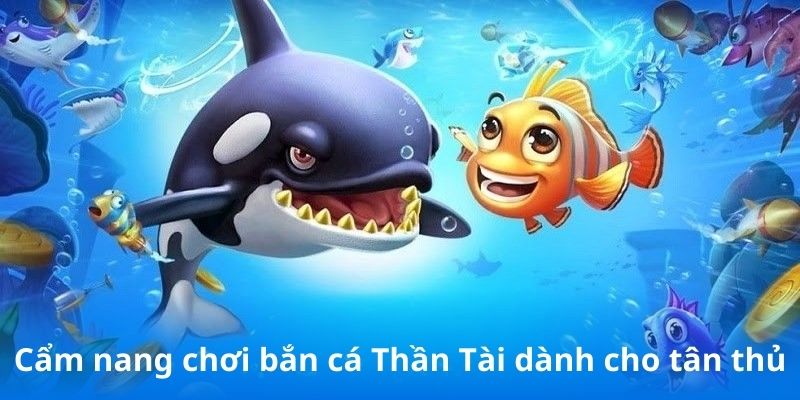 Cẩm nang chơi bắn cá Thần Tài dành cho tân thủ