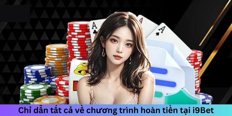 Chỉ dẫn tất cả về chương trình hoàn tiền tại i9Bet