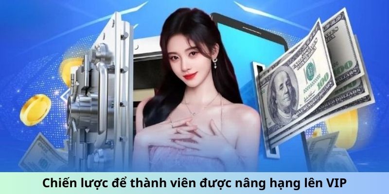 Chiến lược để thành viên được nâng hạng lên VIP