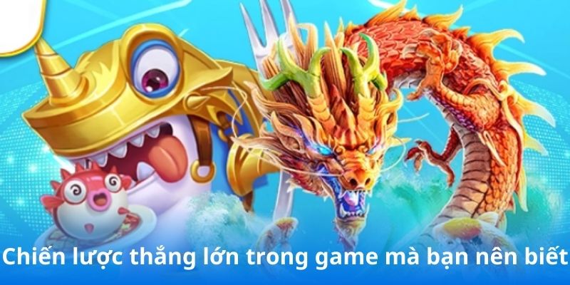 Chiến lược thắng lớn trong game mà bạn nên biết