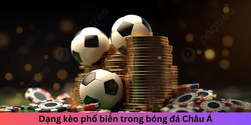 Loạt dang kèo phổ biến trong bóng đá Châu Á