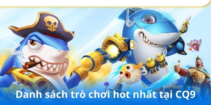 Danh sách trò chơi hot nhất tại CQ9