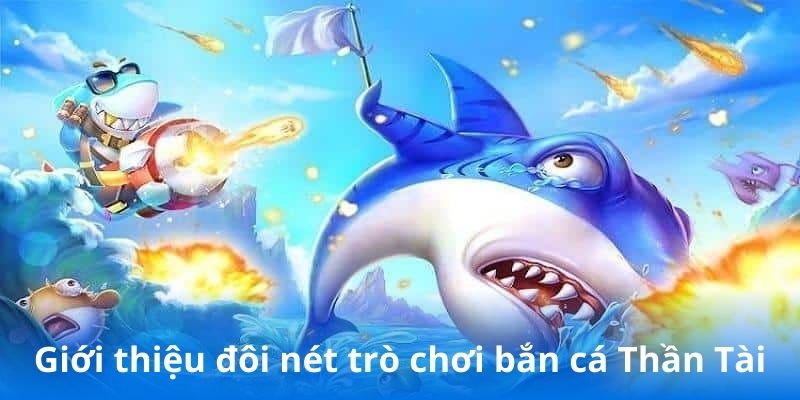 Giới thiệu đôi nét trò chơi bắn cá Thần Tài