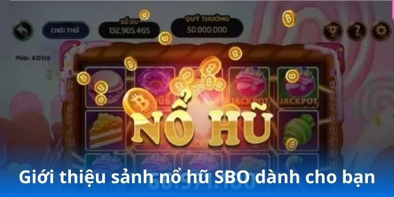 Giới thiệu sảnh nổ hũ SBO dành cho bạn