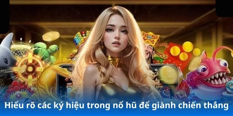 Hiểu rõ các ký hiệu trong nổ hũ để giành chiến thắng