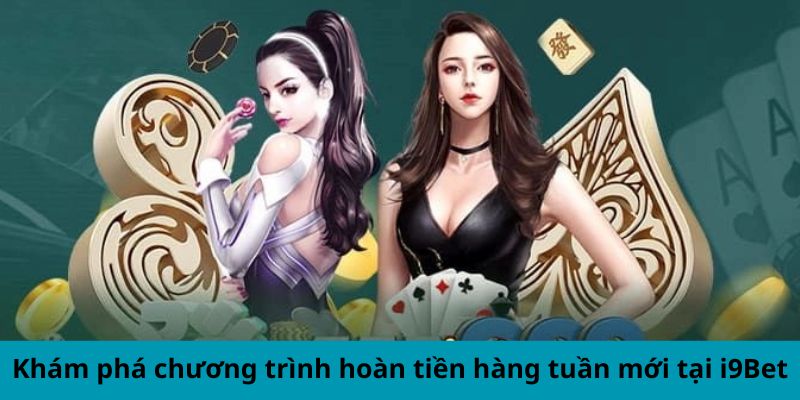 Khám phá chương trình hoàn tiền hàng tuần mới tại i9Bet