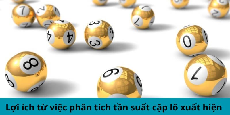 Lợi ích từ việc phân tích tỷ lệ xuất hiện cặp lô 