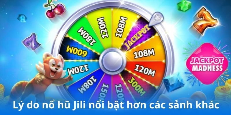 Lý do nổ hũ Jili nổi bật hơn các sảnh khác