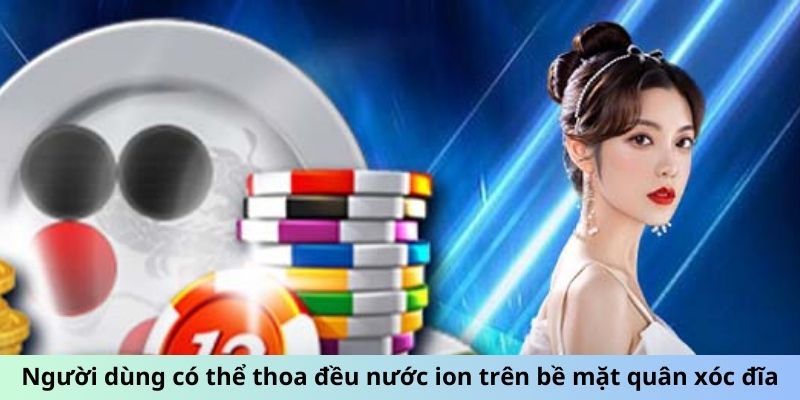 Người dùng có thể thoa đều nước ion trên bề mặt quân xóc đĩa