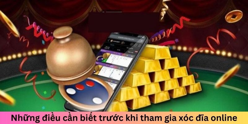 Những điều cần biết trước khi tham gia xóc đĩa online