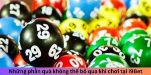 Những phần quà không thể bỏ qua khi chơi tại i9Bet