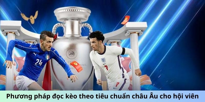 Phương pháp đọc kèo theo tiêu chuẩn châu Âu cho hội viên