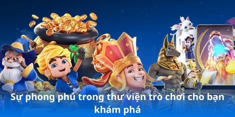 Sự phong phú trong thư viện trò chơi cho bạn khám phá