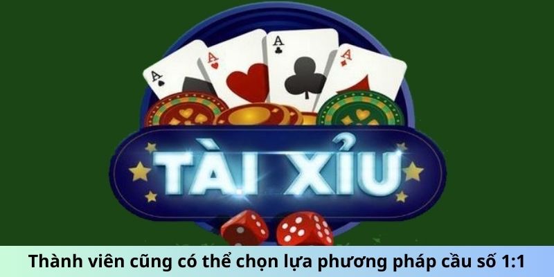 Thành viên cũng có thể chọn lựa phương pháp cầu số 1:1