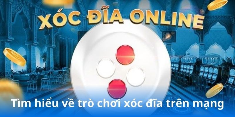 Tìm hiểu về trò chơi xóc đĩa trên mạng