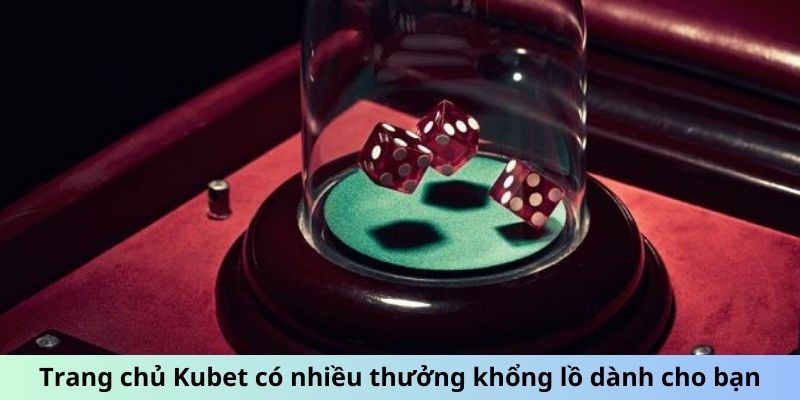 Trang chủ Kubet có nhiều thưởng khổng lồ dành cho bạn