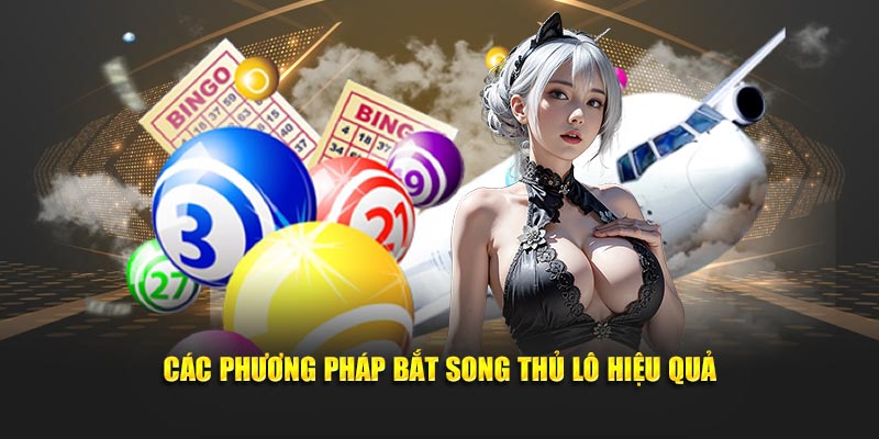 Các phương pháp bắt song thủ lô hiệu quả