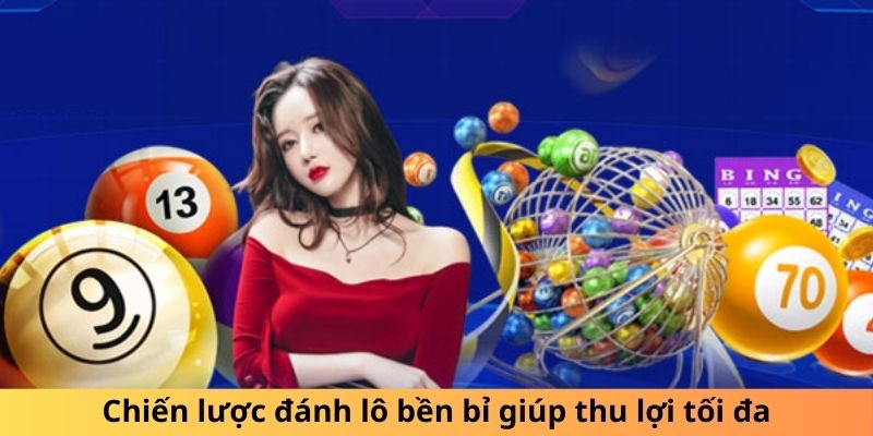 Chiến lược đánh lô bền bỉ giúp thu lợi tối đa