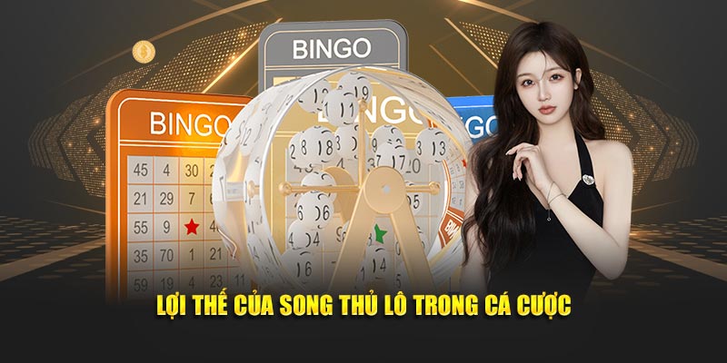 Lợi thế của song thủ lô trong cá cược